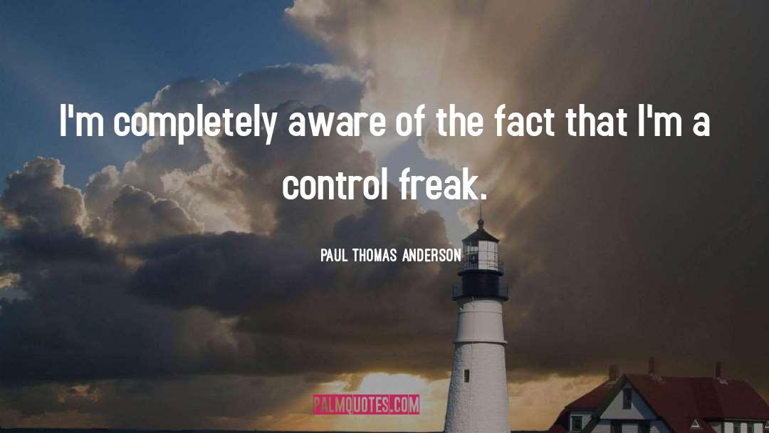 9 Week Control Freak quotes by Paul Thomas Anderson