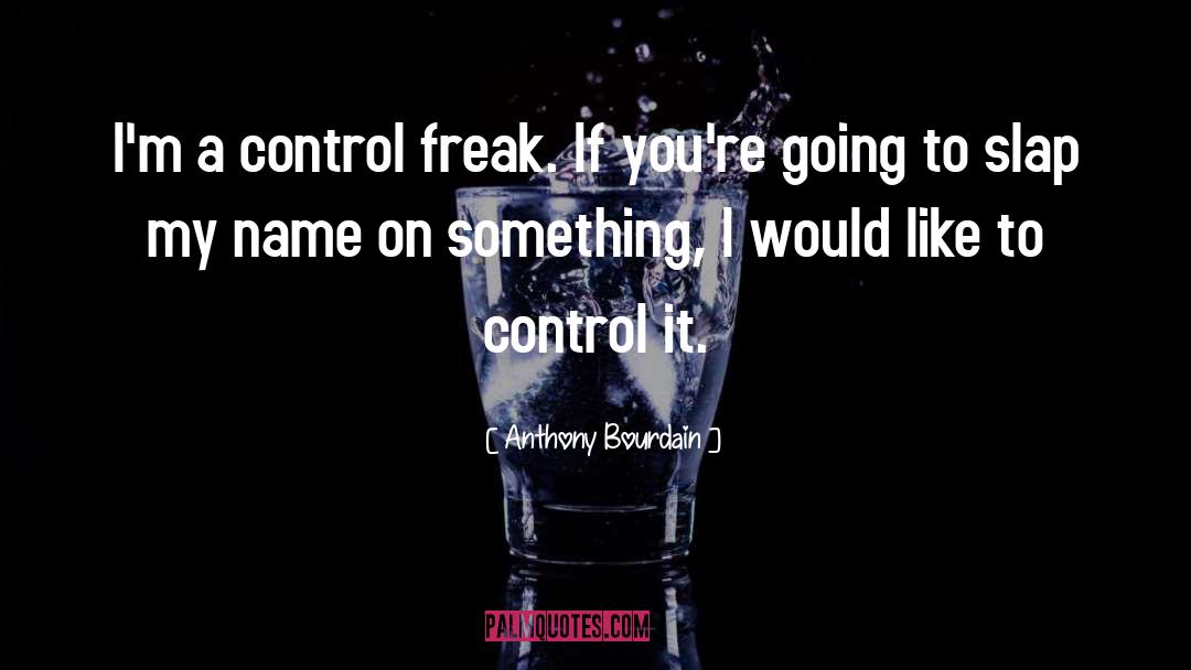 9 Week Control Freak quotes by Anthony Bourdain