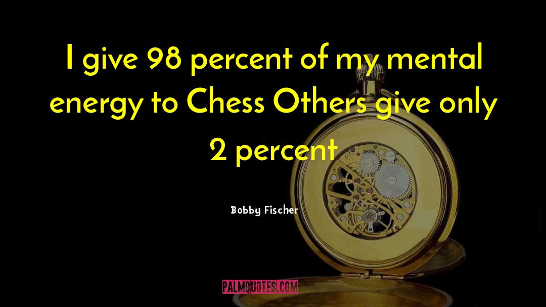 98 quotes by Bobby Fischer