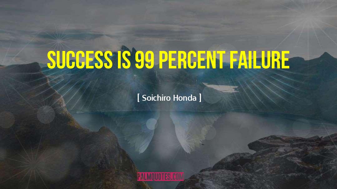 99 Percent quotes by Soichiro Honda
