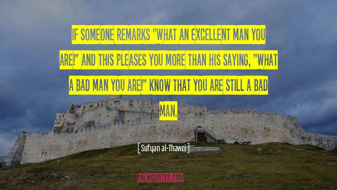 A Bad Man quotes by Sufyan Al-Thawri