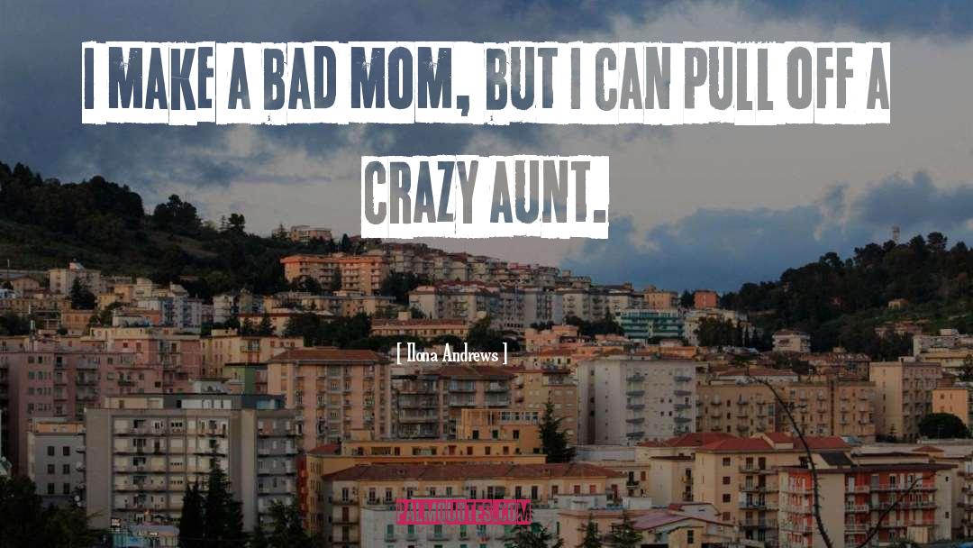 A Bad Mom quotes by Ilona Andrews