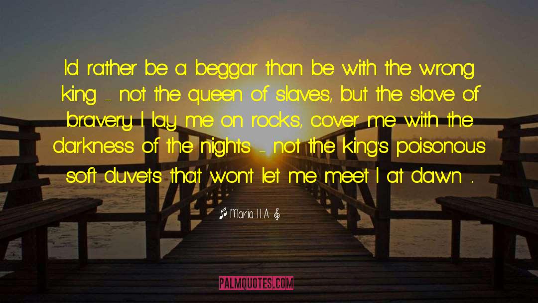 A Beggar quotes by Maria I.I.A.