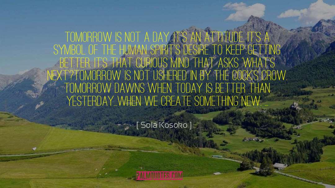 A Better Day Is Ahead quotes by Sola Kosoko