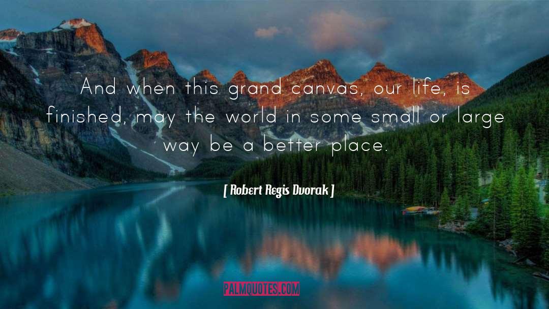 A Better Place quotes by Robert Regis Dvorak