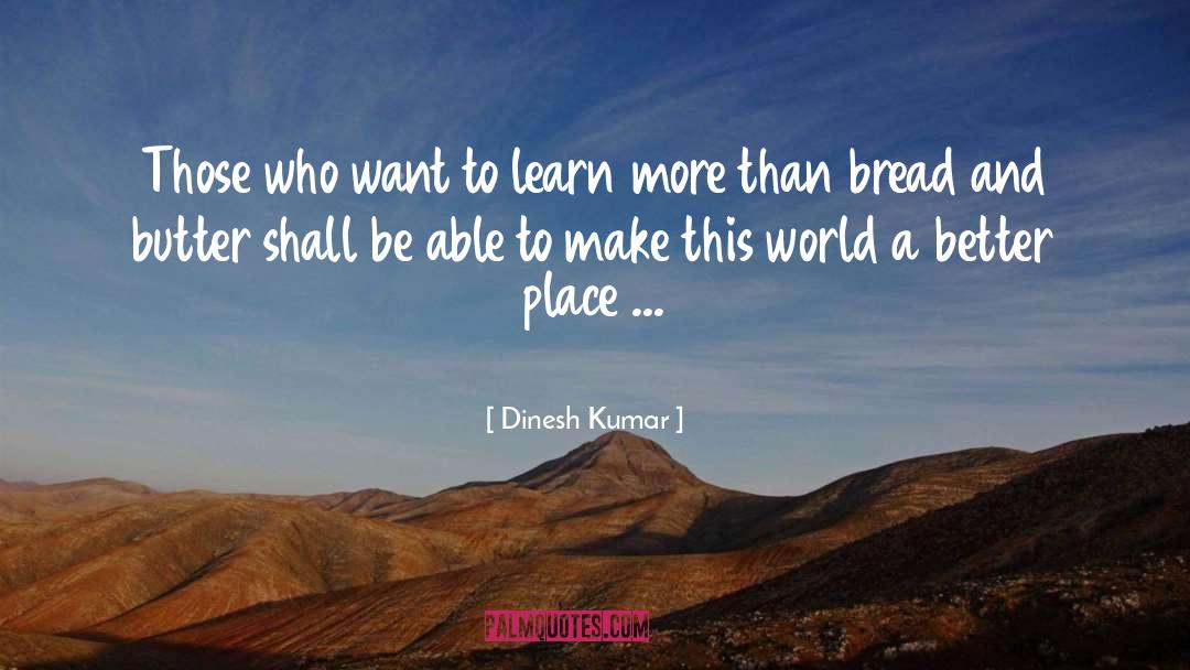 A Better Place quotes by Dinesh Kumar