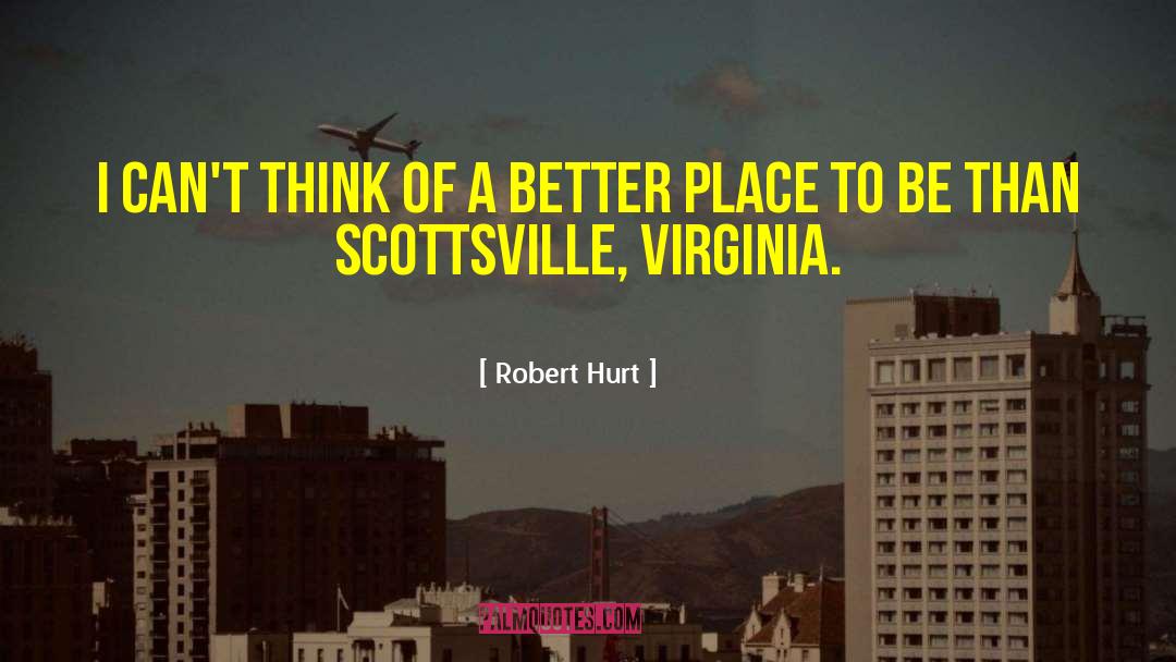 A Better Place To Live quotes by Robert Hurt