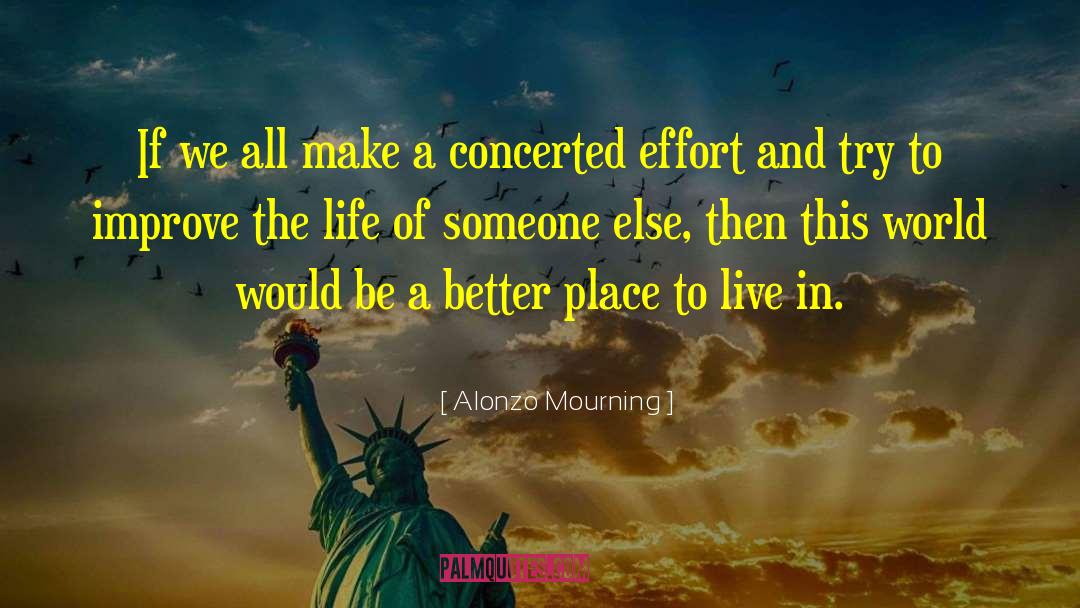 A Better Place To Live quotes by Alonzo Mourning