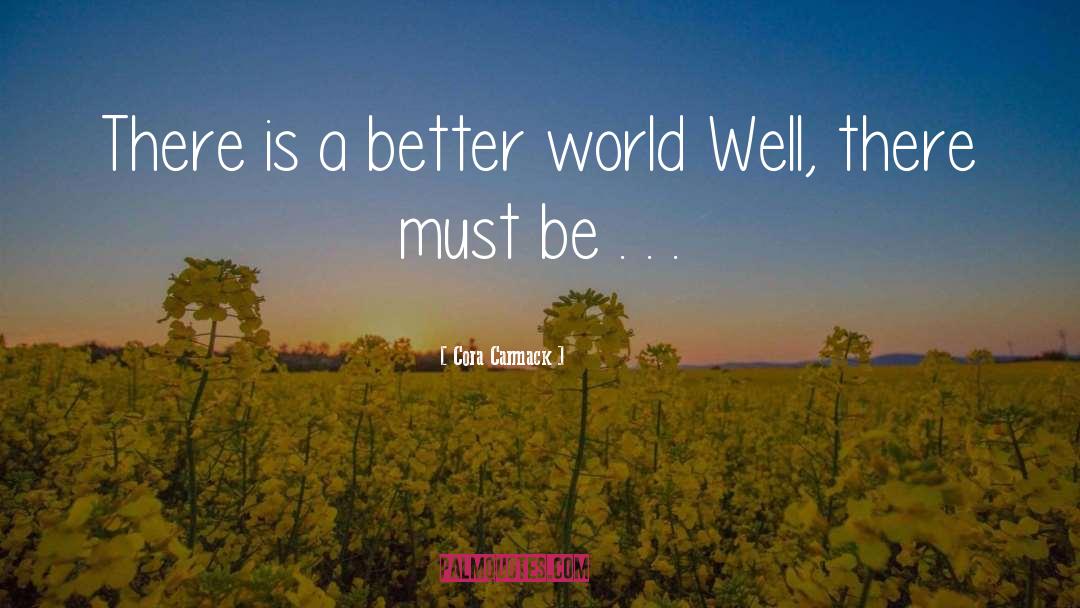 A Better World quotes by Cora Carmack