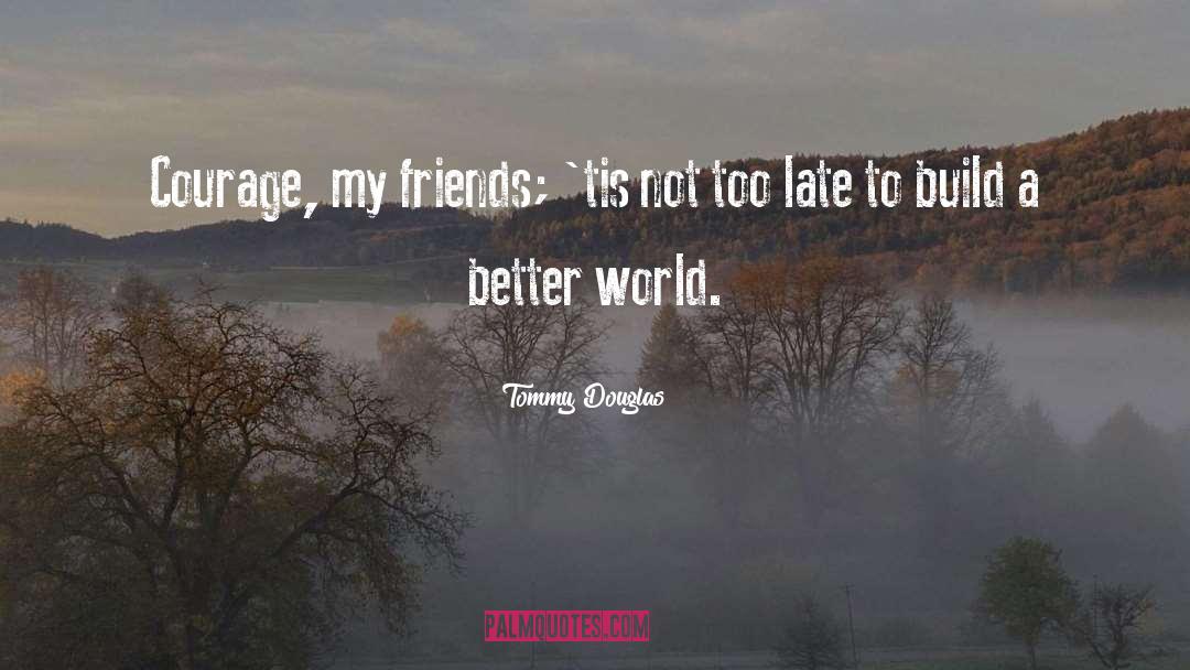 A Better World quotes by Tommy Douglas