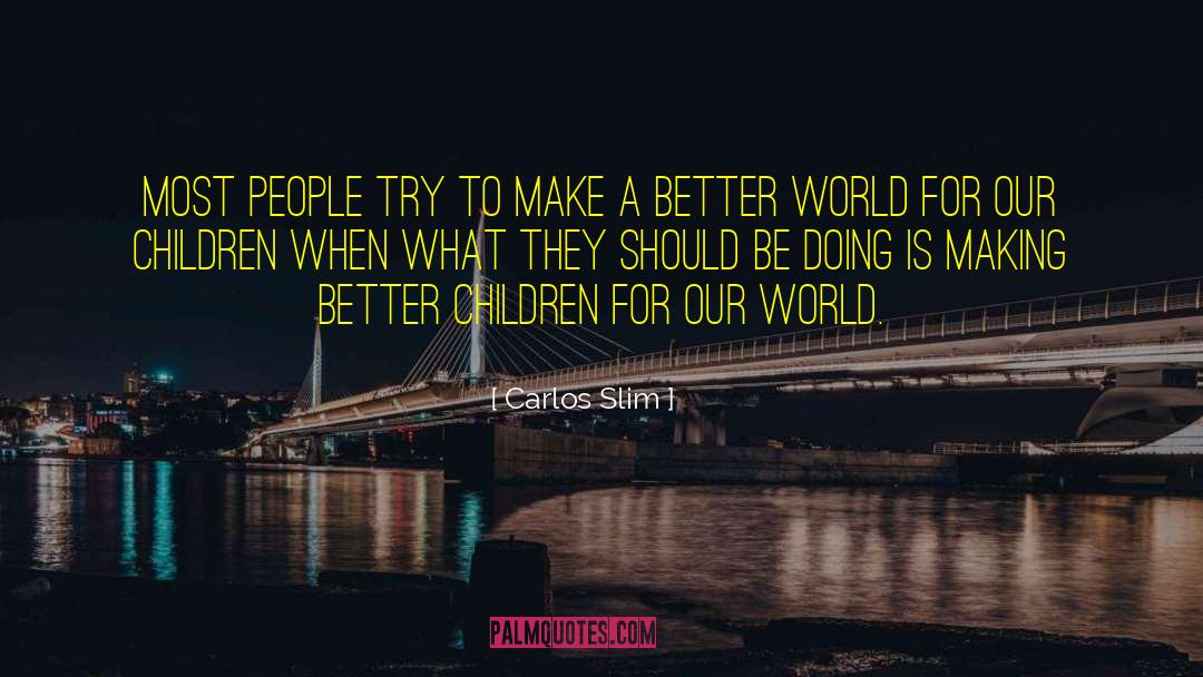 A Better World quotes by Carlos Slim