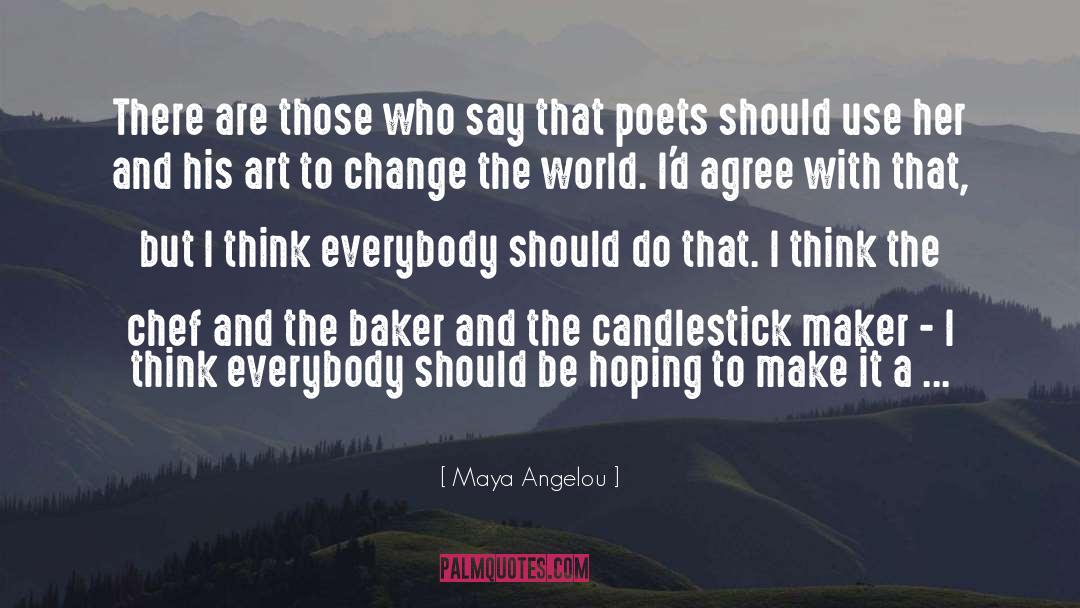 A Better World quotes by Maya Angelou