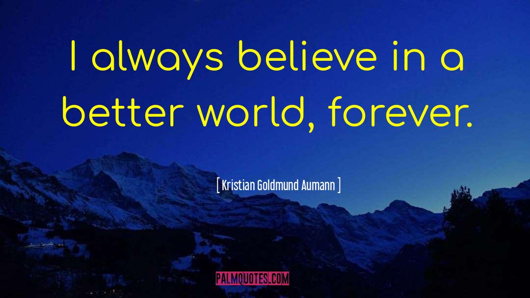 A Better World quotes by Kristian Goldmund Aumann