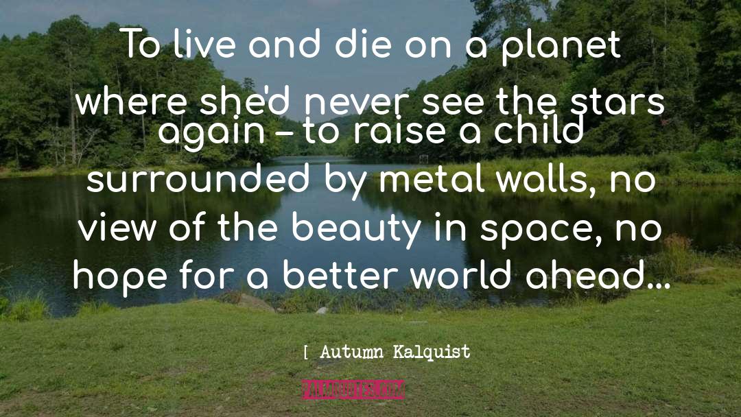 A Better World quotes by Autumn Kalquist