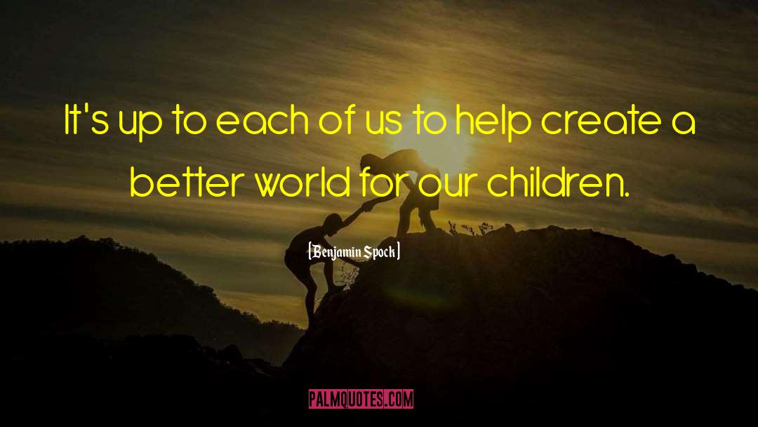 A Better World quotes by Benjamin Spock