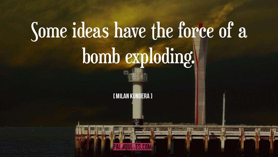 A Bomb quotes by Milan Kundera