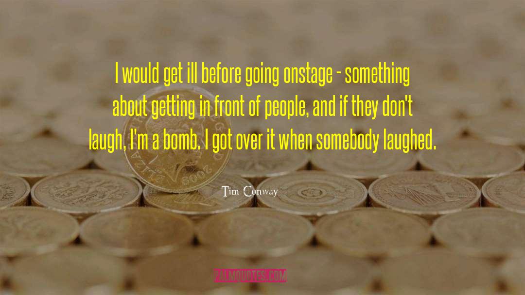 A Bomb quotes by Tim Conway