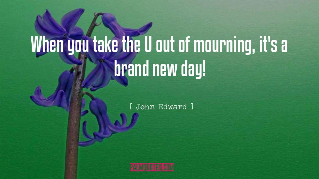 A Brand New Day quotes by John Edward