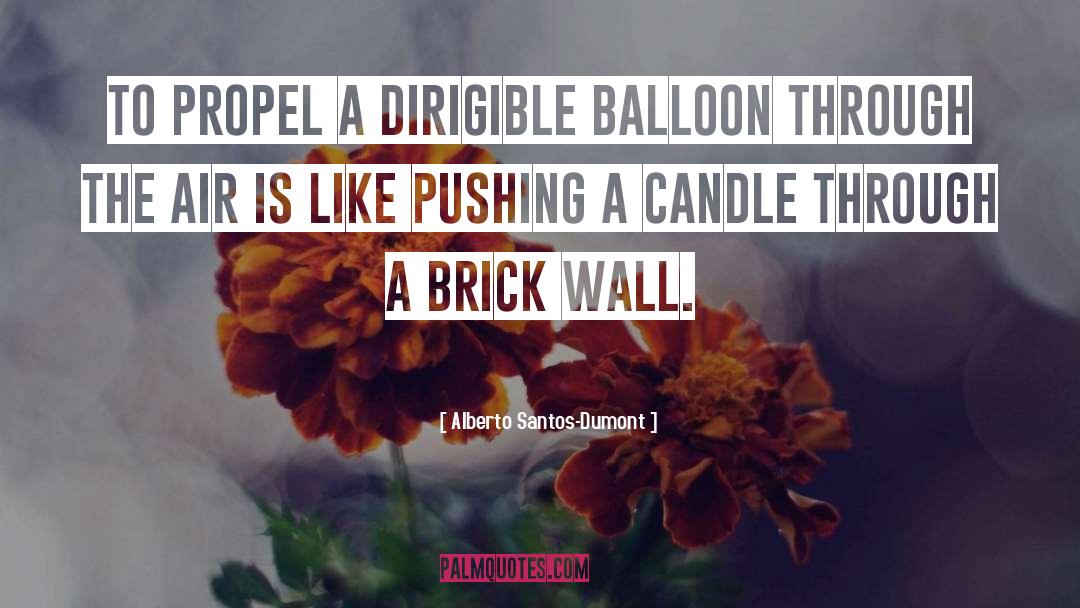 A Brick Wall quotes by Alberto Santos-Dumont