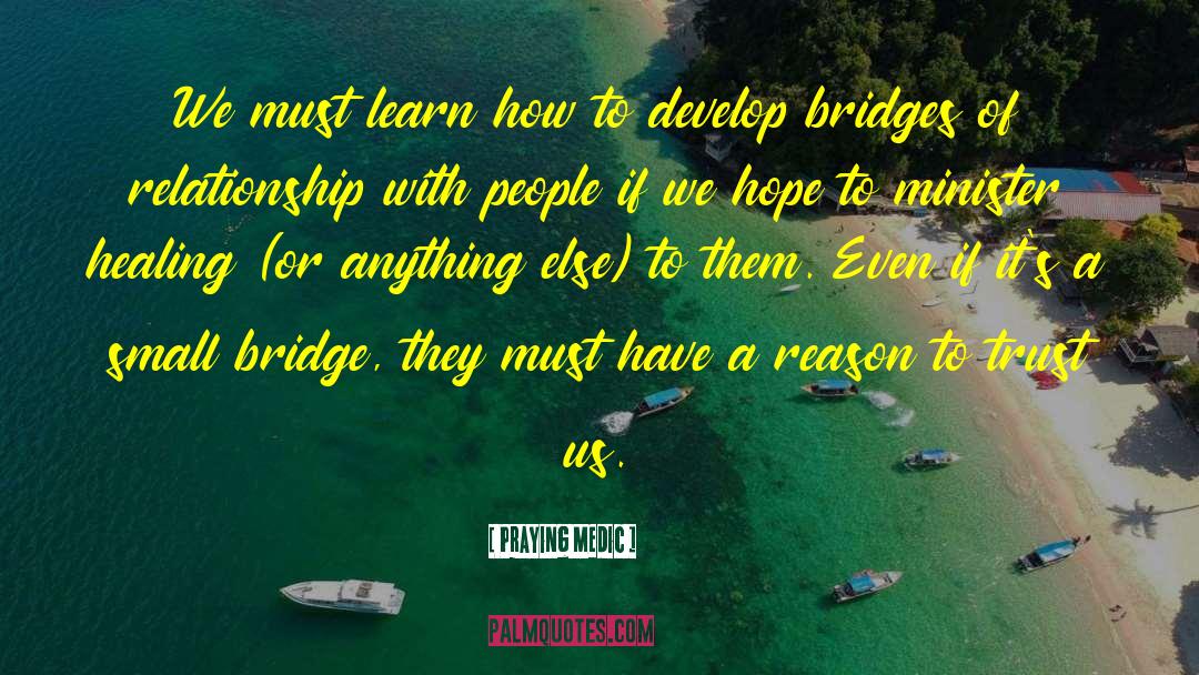 A Bridge Dreaming quotes by Praying Medic