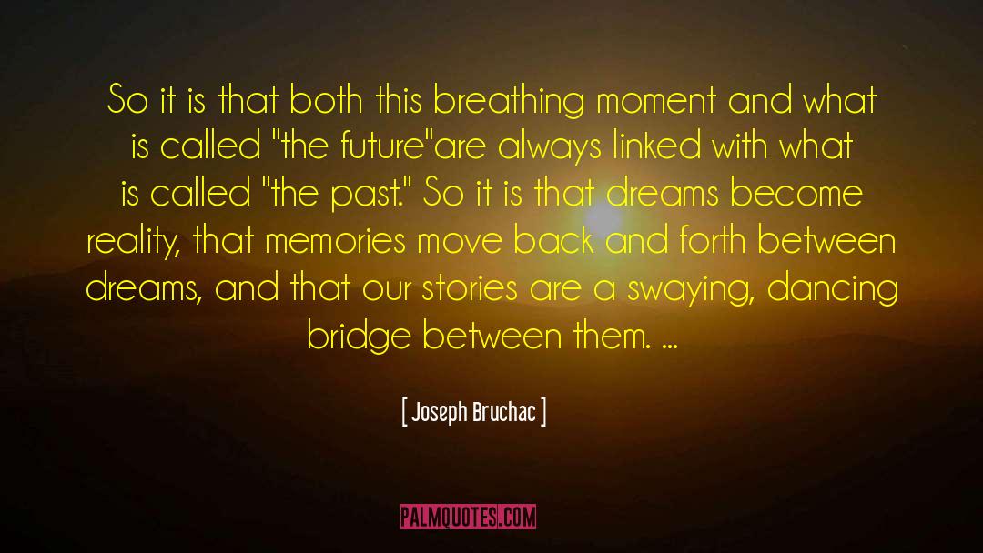 A Bridge Dreaming quotes by Joseph Bruchac