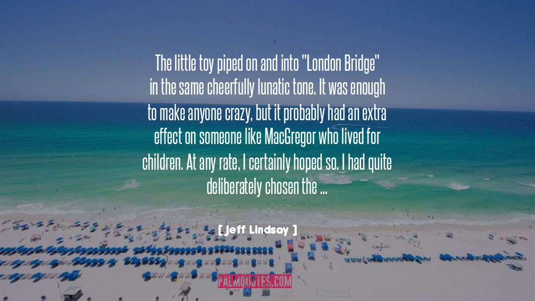 A Bridge Dreaming quotes by Jeff Lindsay