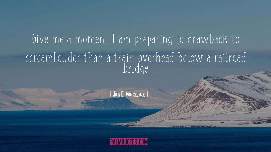 A Bridge Dreaming quotes by John E. Wordslinger