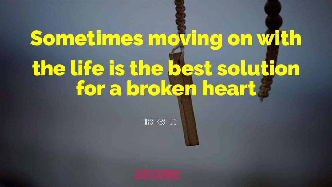 A Broken Heart quotes by Hrishikesh J C