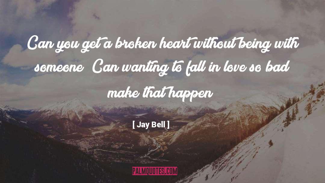 A Broken Heart quotes by Jay Bell