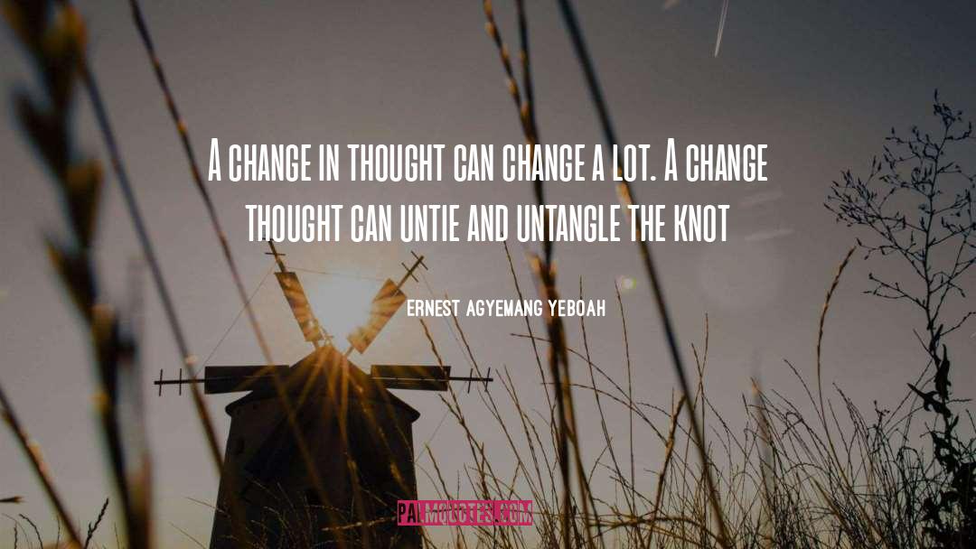A Change In Thought quotes by Ernest Agyemang Yeboah