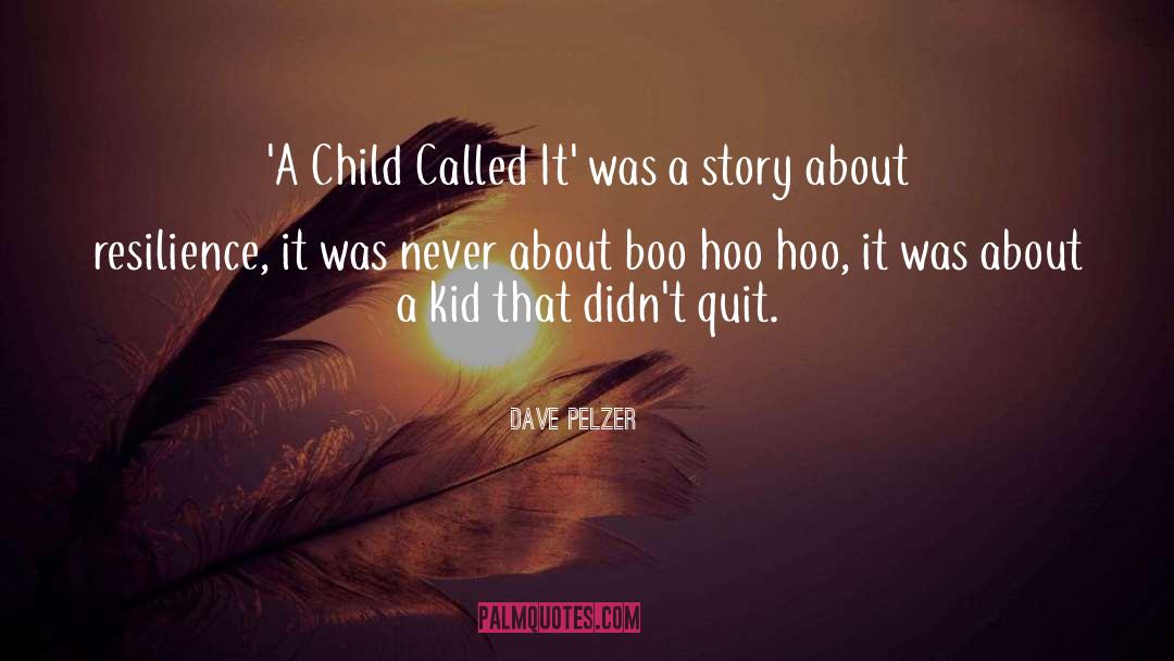 A Child Called It quotes by Dave Pelzer