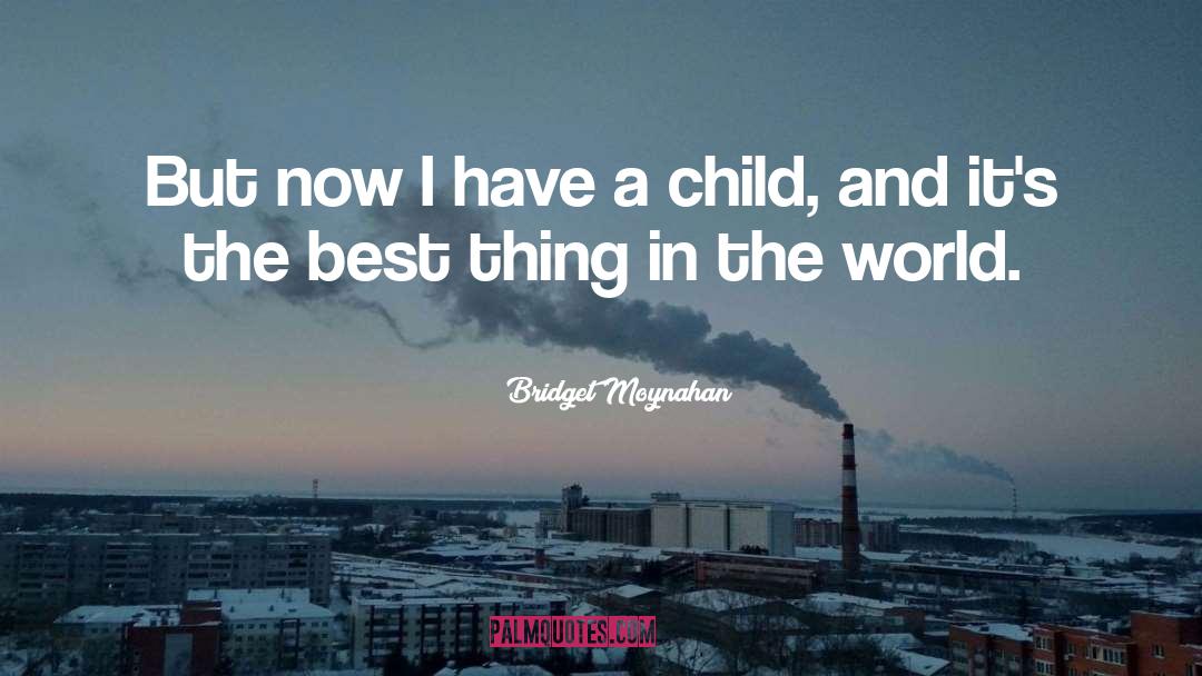 A Child quotes by Bridget Moynahan