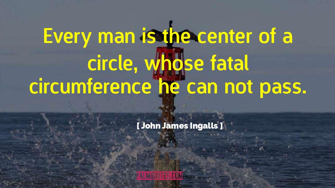 A Circle quotes by John James Ingalls