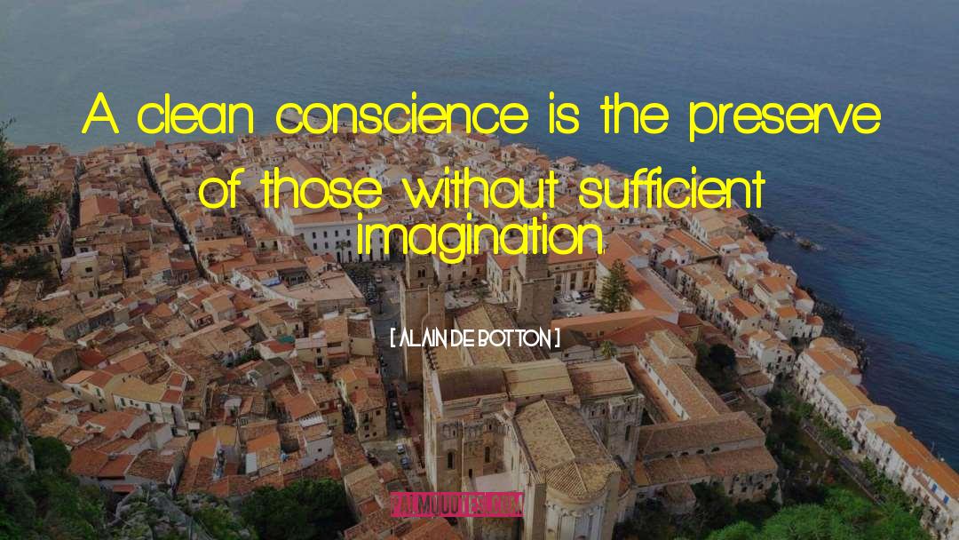 A Clean Conscience Never Relaxes quotes by Alain De Botton