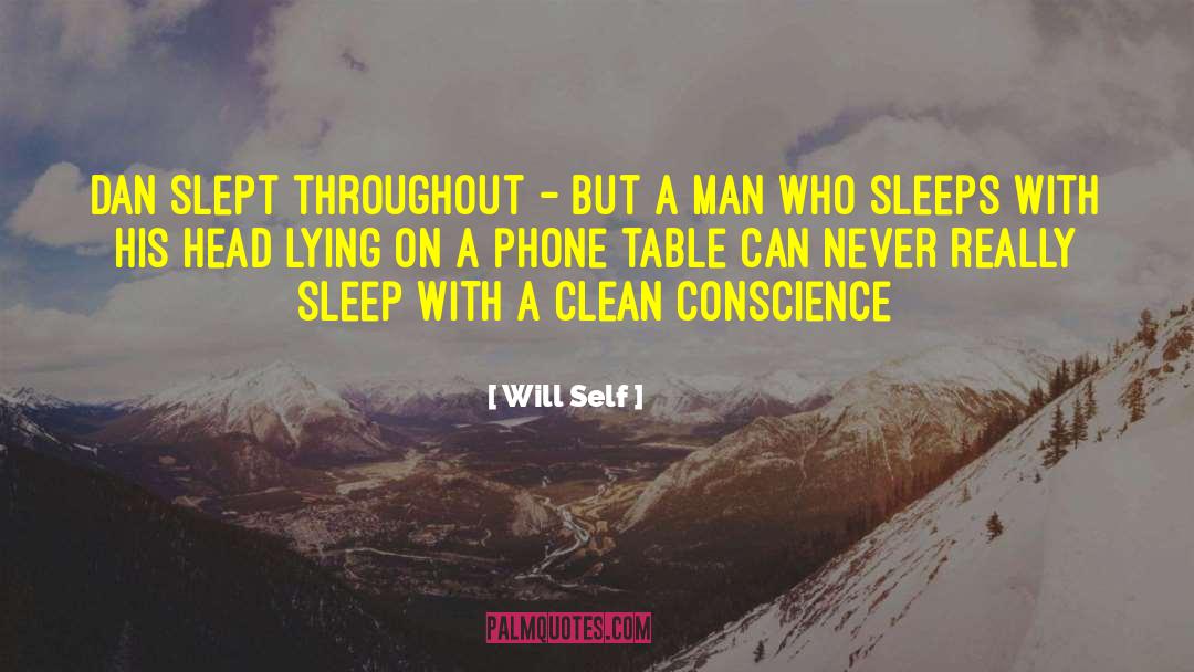 A Clean Conscience Never Relaxes quotes by Will Self