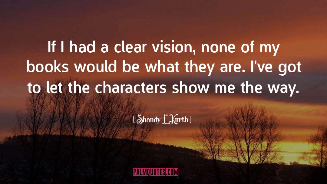 A Clear Vision quotes by Shandy L. Kurth