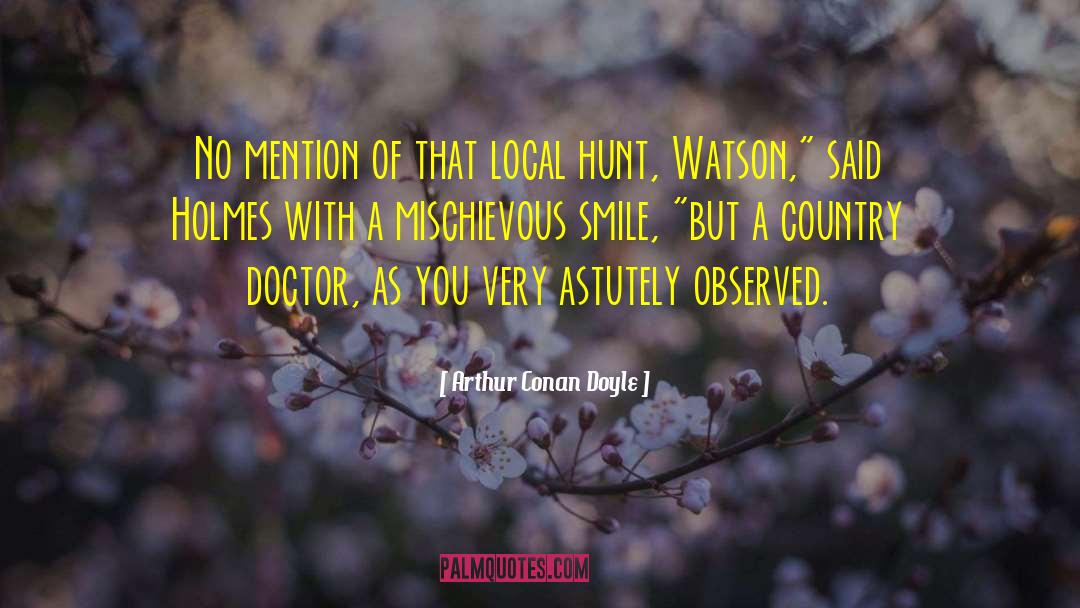A Country Doctor quotes by Arthur Conan Doyle