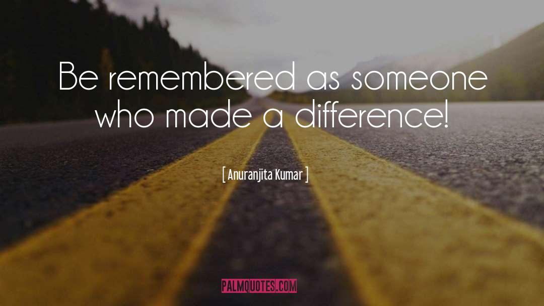 A Difference quotes by Anuranjita Kumar