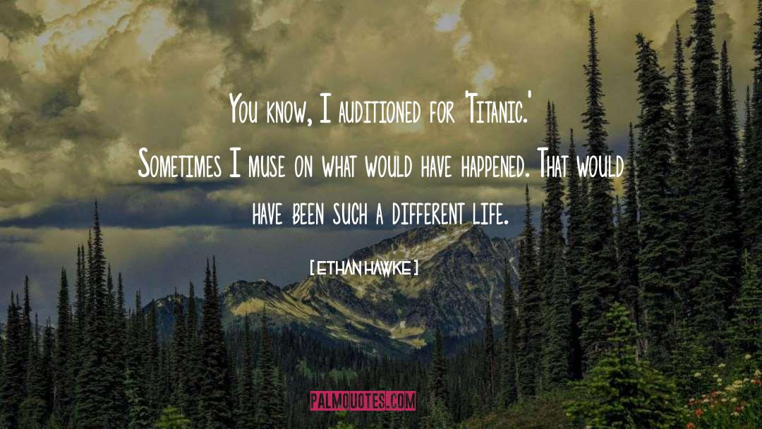 A Different Life quotes by Ethan Hawke