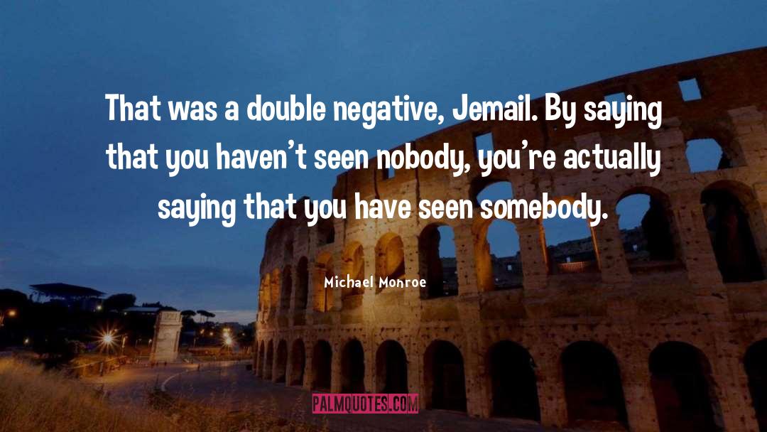 A Double Negative quotes by Michael Monroe
