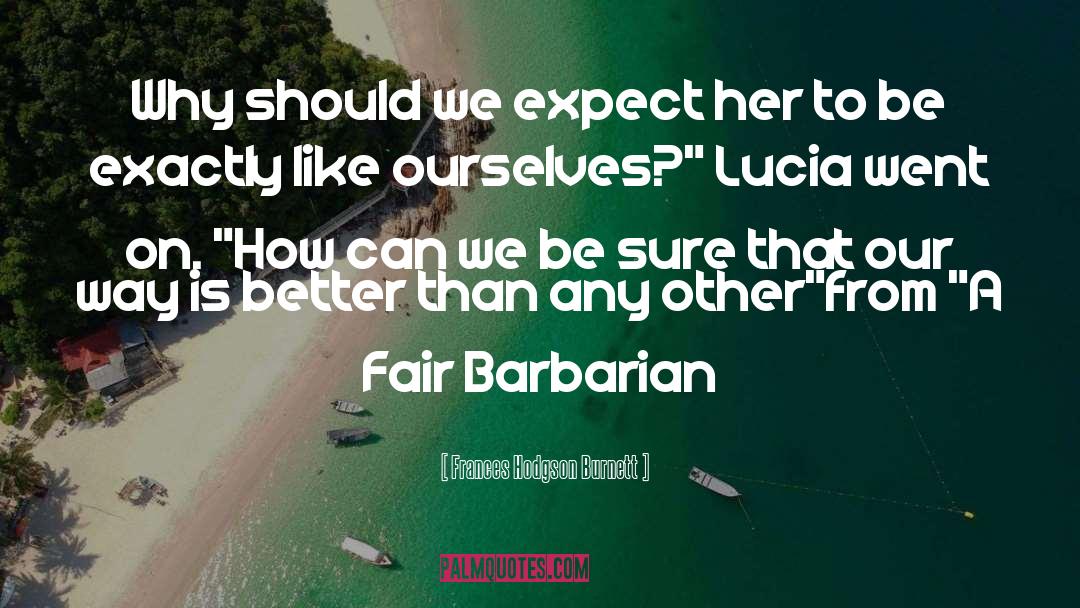 A Fair Barbarian quotes by Frances Hodgson Burnett