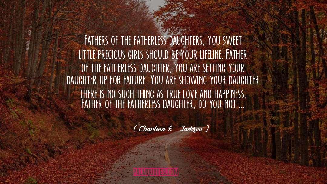 A Father And Daughter Bond quotes by Charlena E.  Jackson