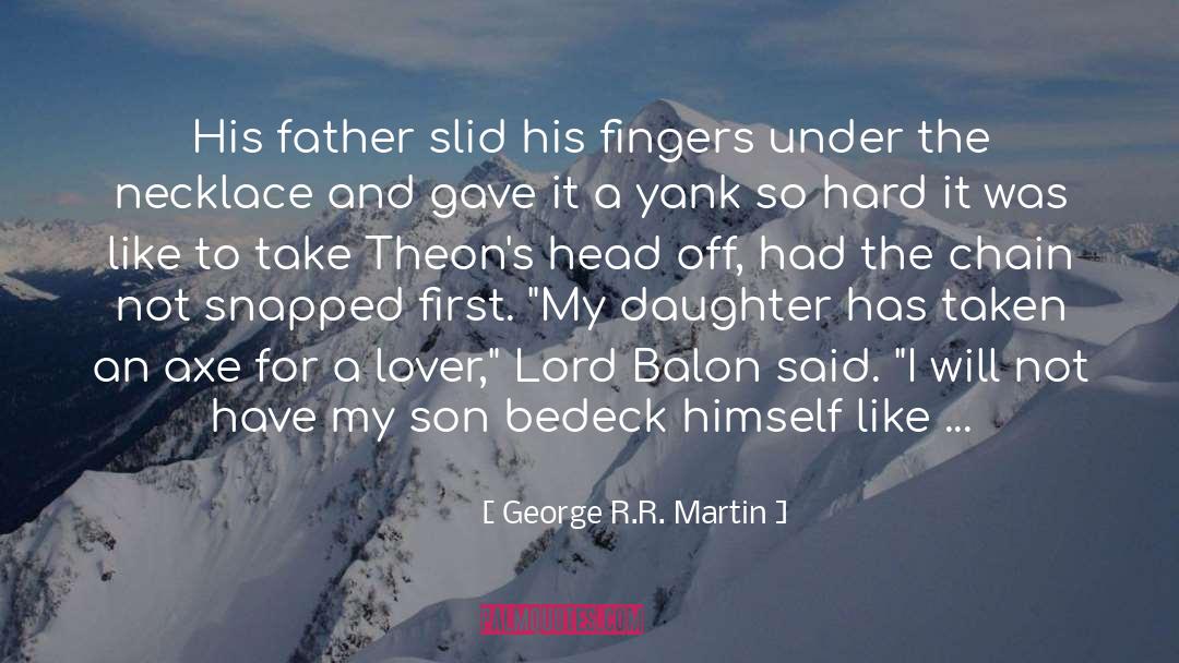 A Father And Daughter Bond quotes by George R.R. Martin