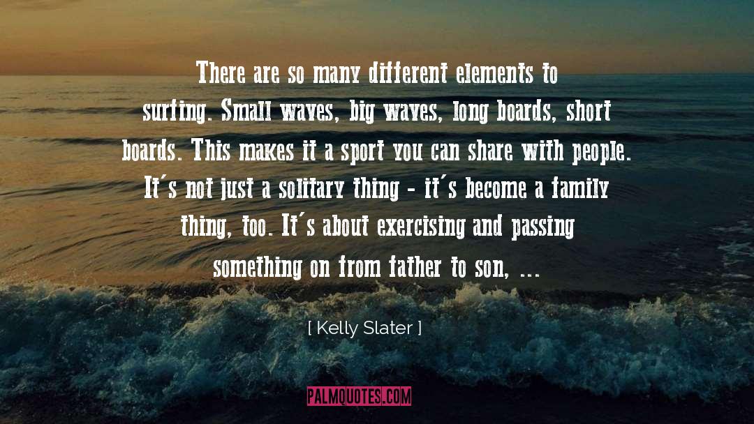 A Father And Daughter Bond quotes by Kelly Slater