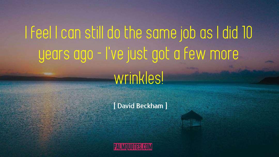 A Few More Wrinkles quotes by David Beckham