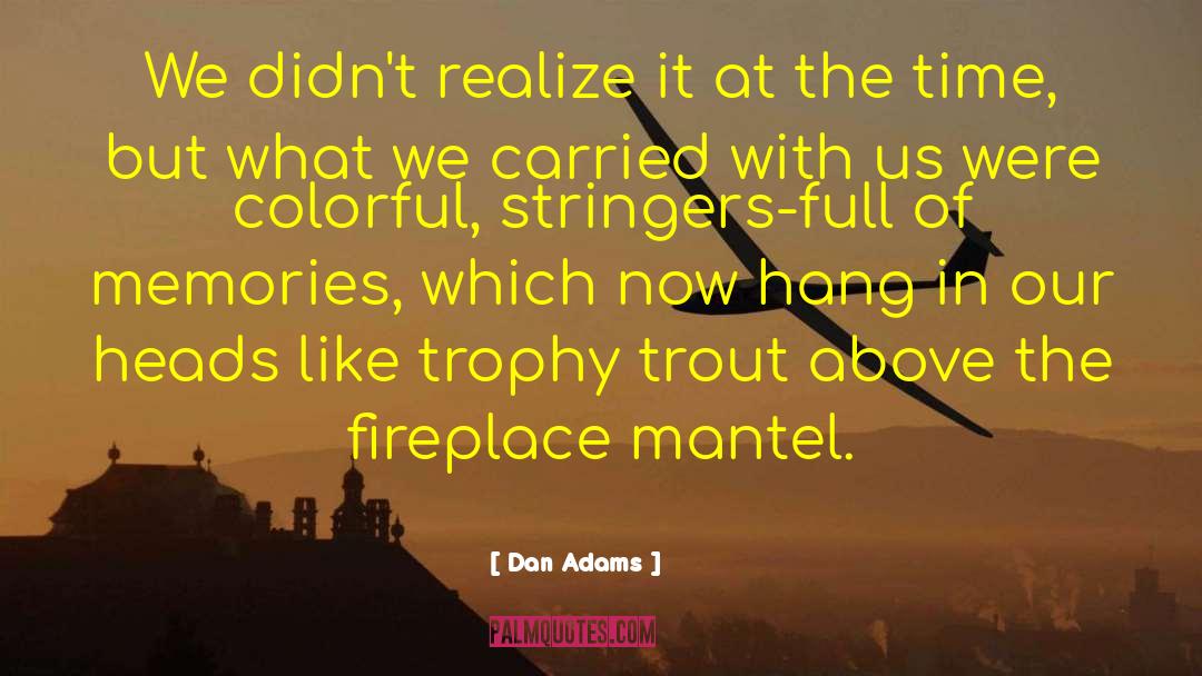 A Fireplace quotes by Dan Adams