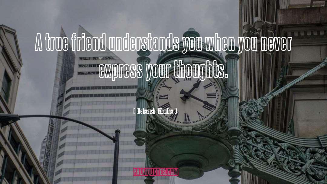 A Friend Understands quotes by Debasish Mridha