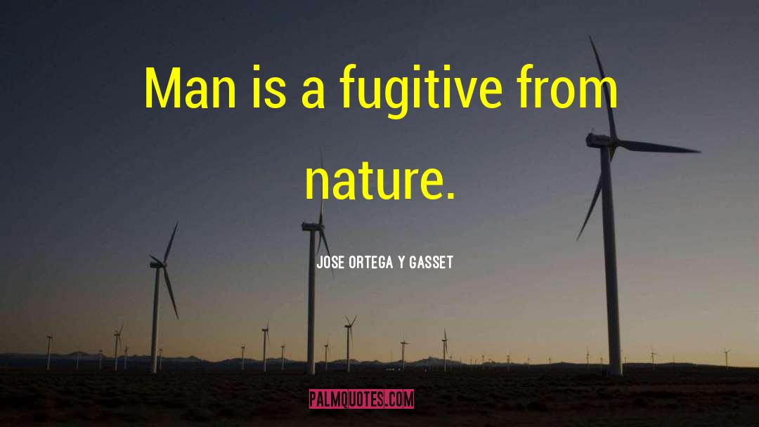 A Fugitive quotes by Jose Ortega Y Gasset