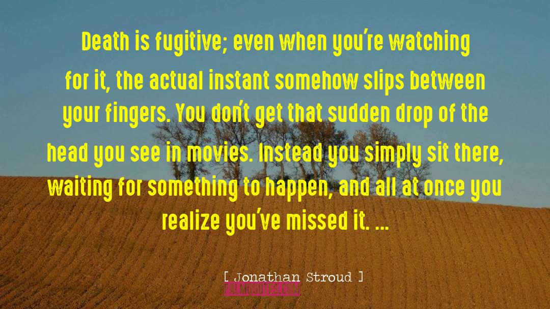 A Fugitive quotes by Jonathan Stroud