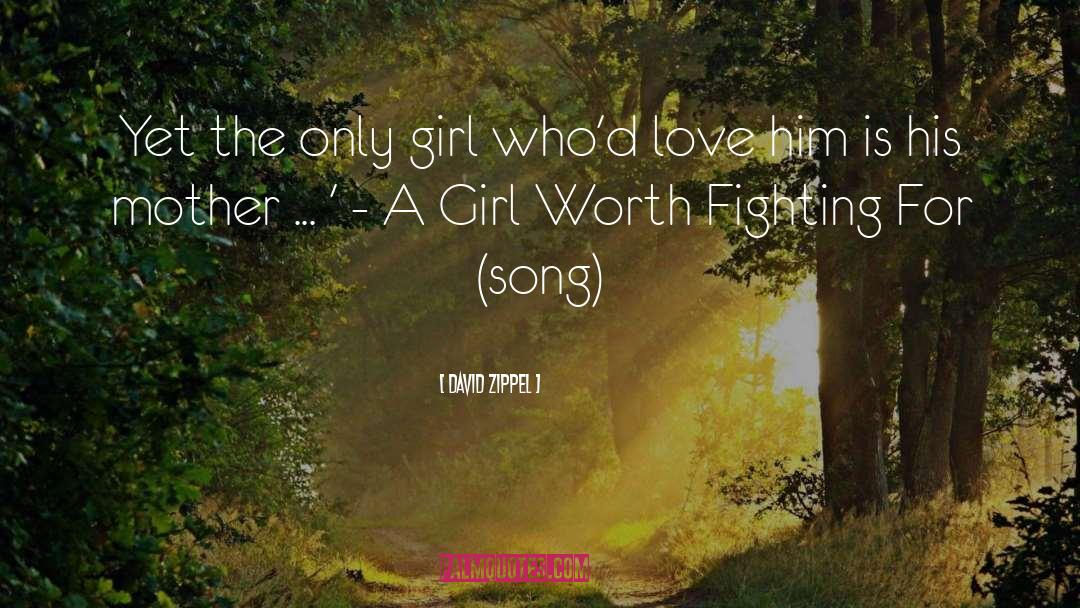 A Girl Worth Fighting For quotes by David Zippel